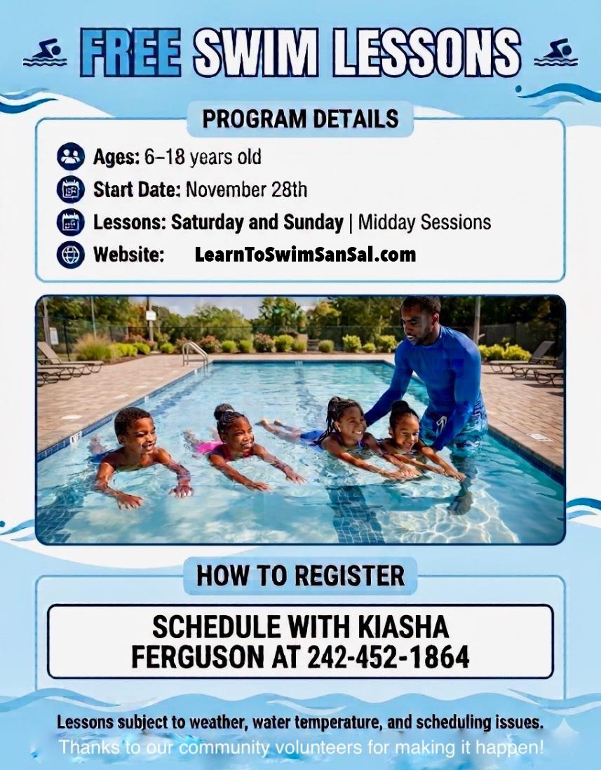 Free Swim Lessons flyer. Ages 6 to 18. Start date November 28th. Lessons Saturday and Sunday, midday sessions. To register, schedule with Kiasha Ferguson at 242-452-1864. Lessons are subject to weather, water temperature, and scheduling issues.